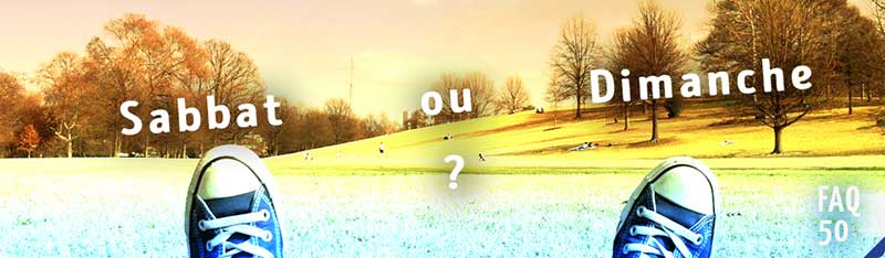 FAQ 50 - Sabbat ou dimanche ?