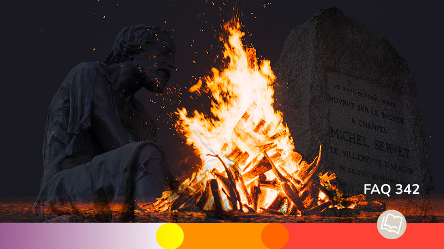 FAQ 342 - Est-il vrai que Jean Calvin fit condamner Michel Servet au bûcher ?